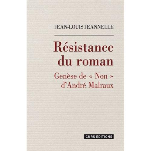 Résistance Du Roman - Genèse De "Non" D'andré Malraux