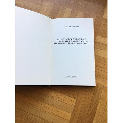 Sauvegardez Vous-Même Votre Santé Et Votre Beauté Par Simple Pression D’Un Doigt. Dr. Roger Dalet.