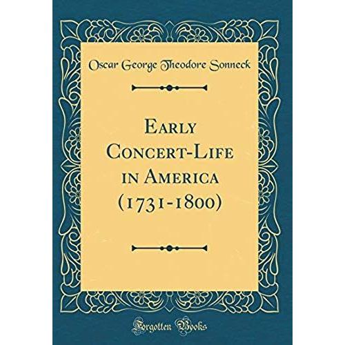Early Concert-Life In America (1731-1800) (Classic Reprint)