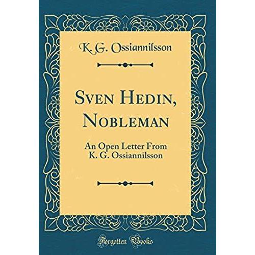Sven Hedin, Nobleman: An Open Letter From K. G. Ossiannilsson (Classic Reprint)