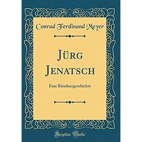 Jurg Jenatsch: Eine Bundnergeschichte (Classic Reprint)