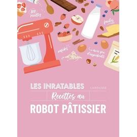 Les Inratables Recettes Au Robot Pâtissier