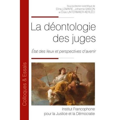 La Déontologie Des Juges - Etat Des Lieux Et Perspectives D'avenir