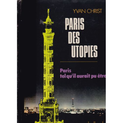 Paris Des Utopies. Paris Tel Qu?Il Aurait Pu Être [Par : Yvan Christ], Balland, 1977