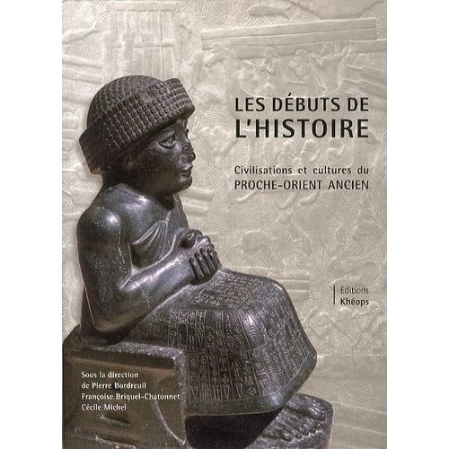 Les Débuts De L'histoire - Civilisations Et Cultures Du Proche-Orient Ancien