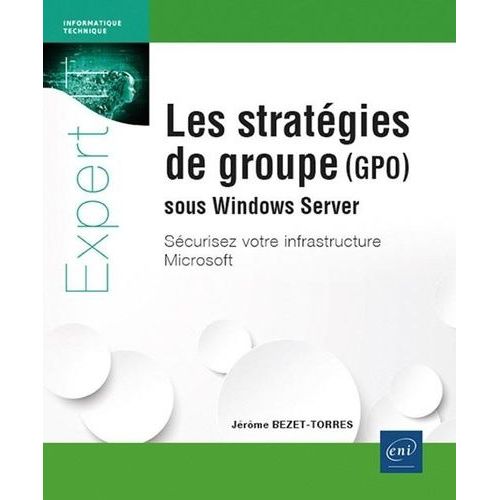 Les Stratégies De Groupe Pour Sécuriser Votre Infrastructure Microsoft ? (Implémentation Sous Windows Server)