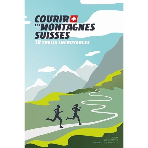 Courir Les Montagnes Suisses - 30 Trails Incroyables