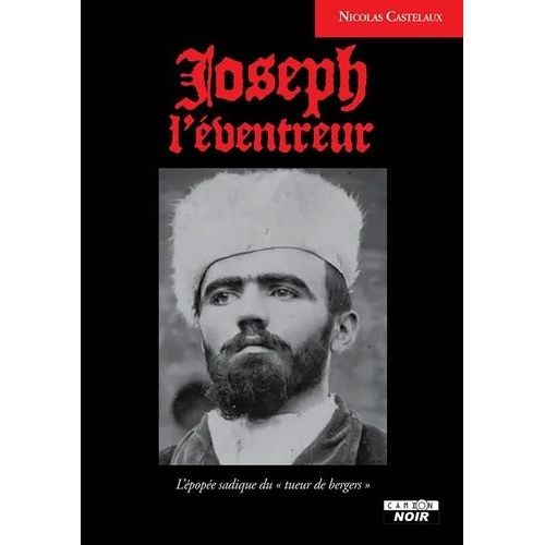Joseph L'éventreur - L'épopée Sadique Du "Tueur De Bergers
