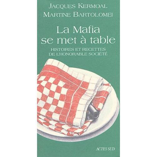 La Mafia Se Met À Table - Histoires Et Recettes De L'honorable Société