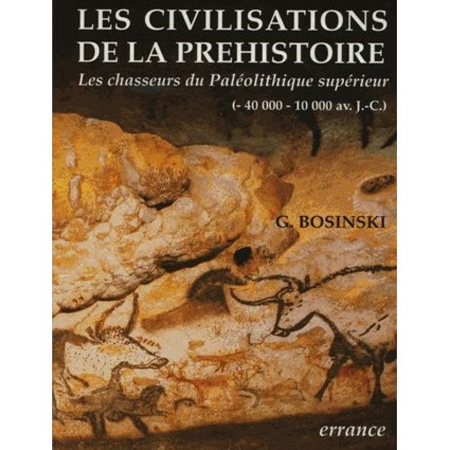 Homo Sapiens - L'histoire Des Chasseurs Du Paléolithique Supérieur En Europe (40 000-10 000 Avant J-C)