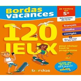 Bordas Vacances - Je Rentre En 5e - 120 Jeux Pour Réviser Tout Le Programme