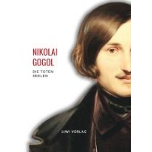 Nikolai Gogol: Die Toten Seelen. Vollständige Neuausgabe