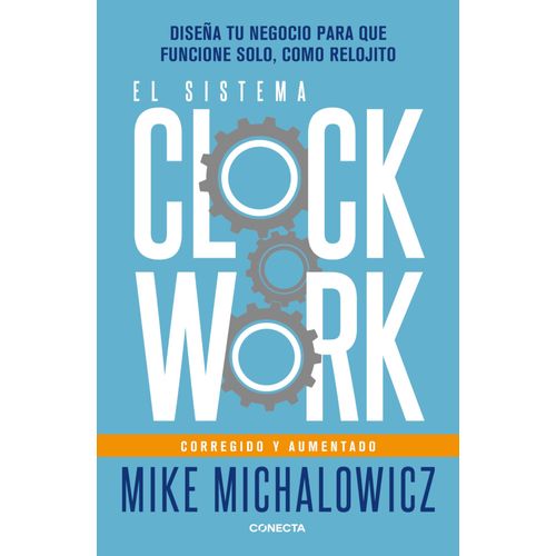 El Sistema Clockwork: Diseña Tu Negocio Para Que Funcione Solo, Como Relojito / Clockwork