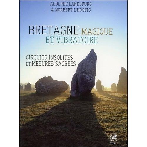 Bretagne Magique Et Vibratoire - Circuits Insolites & Mesures Sacrées