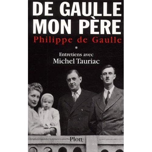 De Gaulle Mon Père - Tome 1, Entretiens Avec Michel Tauriac