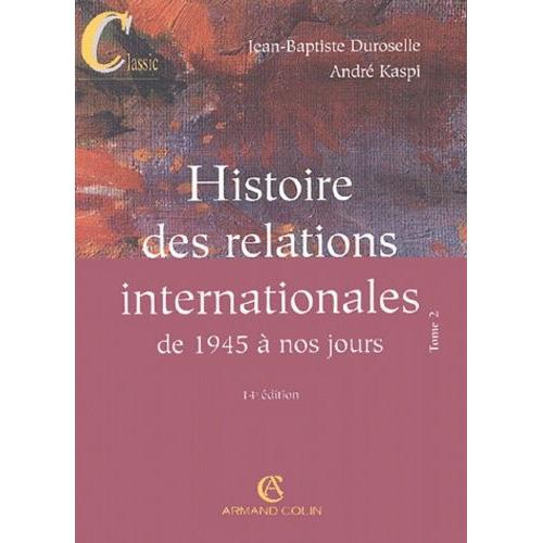Histoire Des Relations Internationales - Tome 2, De 1945 À Nos Jours