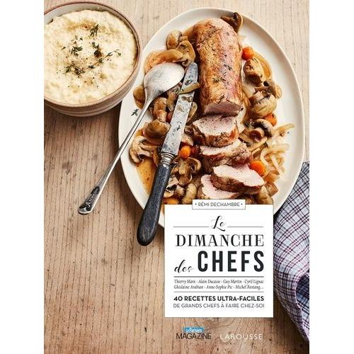 Le Dimanche Des Chefs - 40 Recettes Ultra-Faciles De Grands Chefs À Faire Chez-Soi