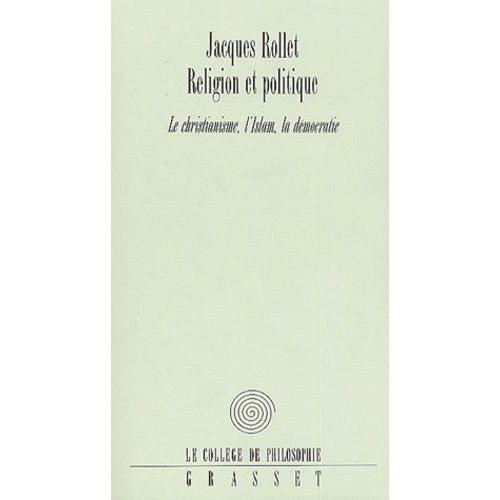 Religion Et Politique - Le Christianisme, L'islam, La Démocratie