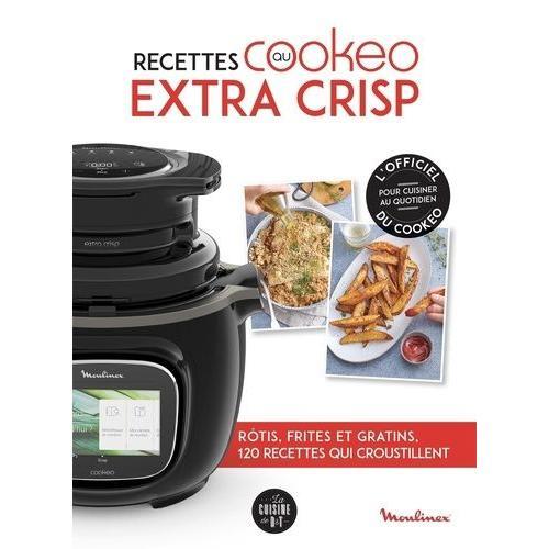 Recettes Au Cookeo Extra Crisp - Rôtis, Frites Et Gratins, 120 Recettes Qui Croustillent