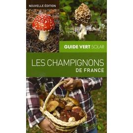 LE GUIDE VERT SOLAR - LES CHAMPIGNONS DE FRANCE - 9E EDITION