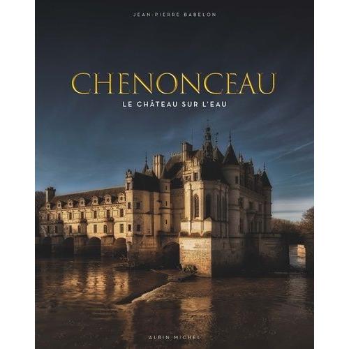 Chenonceau - Le Château Sur L'eau