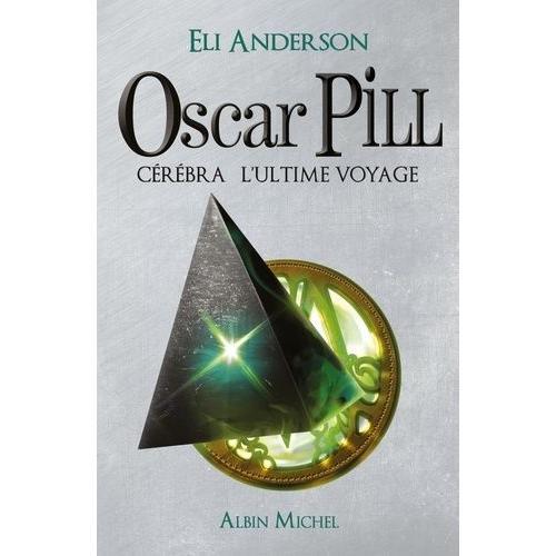 Oscar Pill Tome 5 - Cérébra L'ultime Voyage