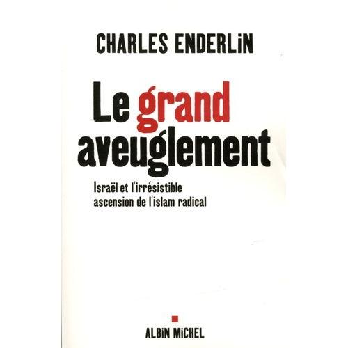 Le Grand Aveuglement - Israël Et L'irrésistible Ascension De L'islam Radical