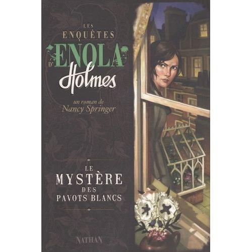 Les Enquêtes D'enola Holmes Tome 3 - Le Mystère Des Pavots Blancs