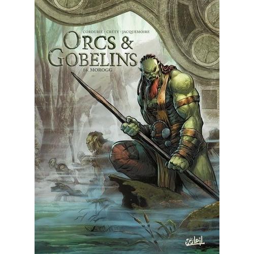 Terres D'arran : Orcs & Gobelins Tome 16 - Morogg