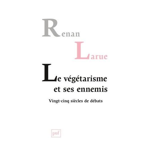 Le Végétarisme Et Ses Ennemis - Vingt-Cinq Siècles De Débats