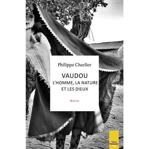 Vaudou : L'homme, La Nature Et Les Dieux - Bénin