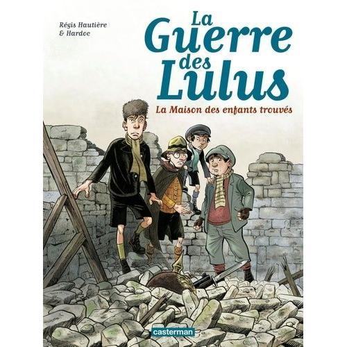 La Guerre Des Lulus Tome 1 - 1914 : La Maison Des Enfants Trouvés