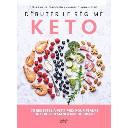 Débuter Le Régime Kéto - 70 Recettes À Petit Prix Pour Perdre Du Poids En Mangeant Du Gras !