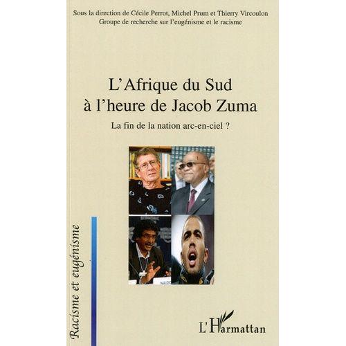 L'afrique Du Sud À L'heure De Jacob Zuma - La Fin De La Nation Arc-En-Ciel ?