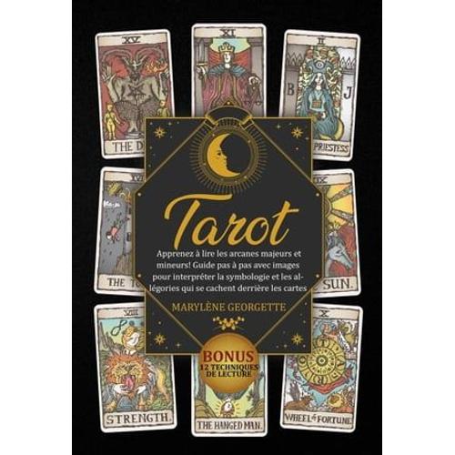 Tarot: Guide Pas À Pas Avec Images Pour Interpréter La Symbologie Et Les Allégories Qui Se Cachent Derrière Les Cartes. Bonus: 12 Techniques De Lecture