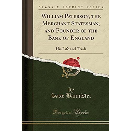 Bannister, S: William Paterson, The Merchant Statesman, And