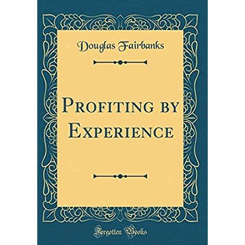 Profiting By Experience (Classic Reprint)