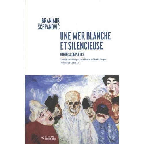 Une Mer Blanche Et Silencieuse - Oeuvres Complètes