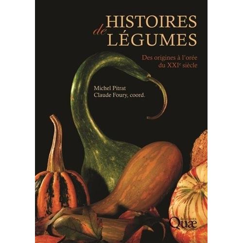 Histoires De Légumes - Des Origines À L'orée Du Xxie Siècle