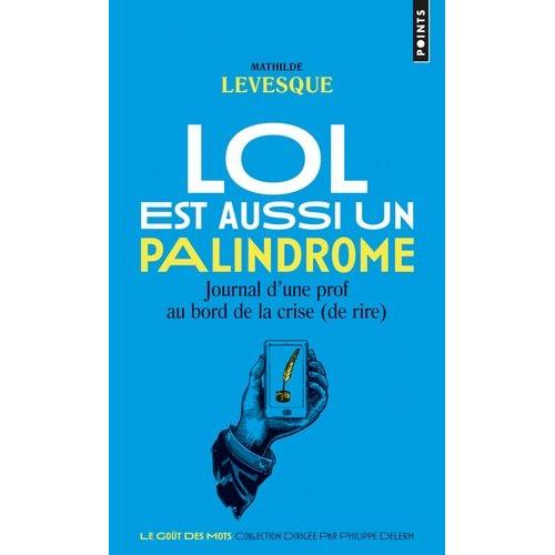 Lol Est Aussi Un Palindrome - Journal D'une Prof Au Bord De La Crise (De Rire)