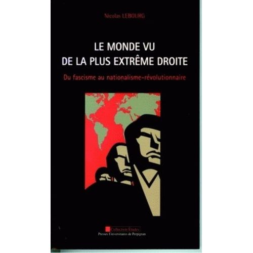 Le Monde Vu De La Plus Extrême Droite - Du Fascisme Au Nationalisme-Révolutionnaire