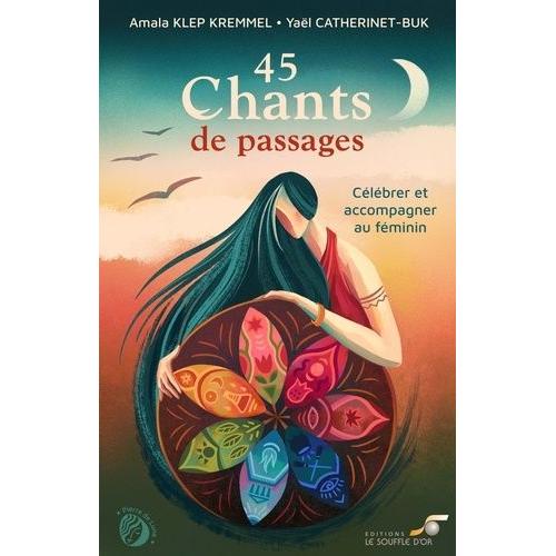 45 Chants De Passages - Célébrer Et Accompagner Au Féminin