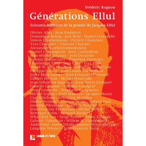 Générations Ellul - Soixante Héritiers De La Pensée De Jacques Ellul
