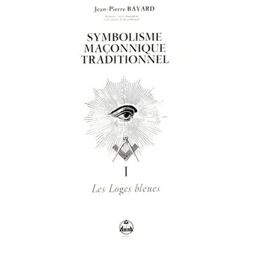 Le Symbolisme Maçonnique Traditionnel - Tome 1, Les Loges Bleues