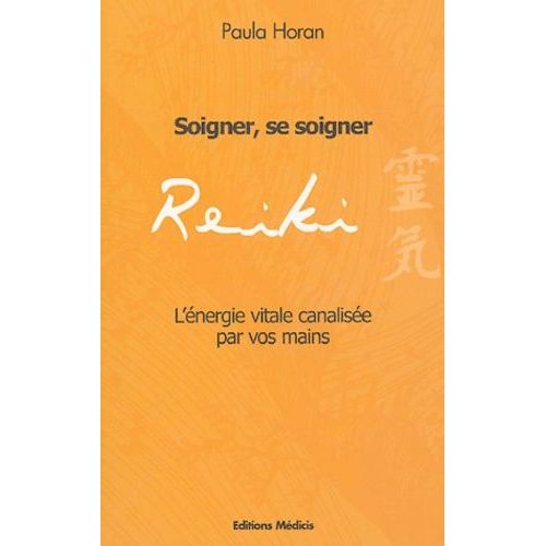 Reiki - Soigner, Se Soigner, L'energie Vitale, Canalisée Par Vos Mains