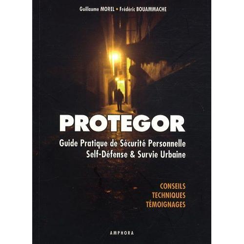 Protegor - Guide Pratique De Sécurité Personnelle, Self-Défense Et Survie Urbaine