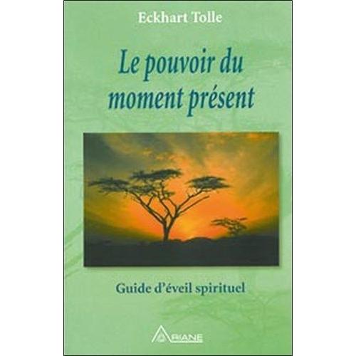 Le Pouvoir Du Moment Présent - Guide D'éveil Spirituel