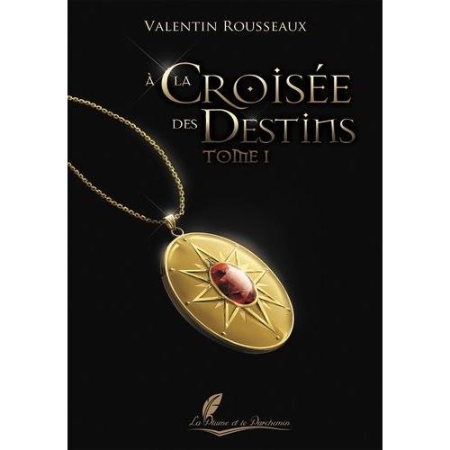 A La Croisée Des Destins - Tome 1