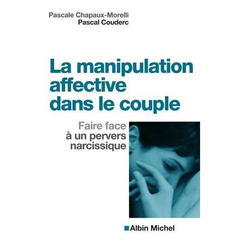 La Manipulation Affective Dans Le Couple - Faire Face À Un Pervers Narcissique