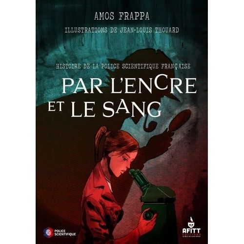 Par L'encre Et Le Sang - Une Histoire De La Police Scientifique Française
